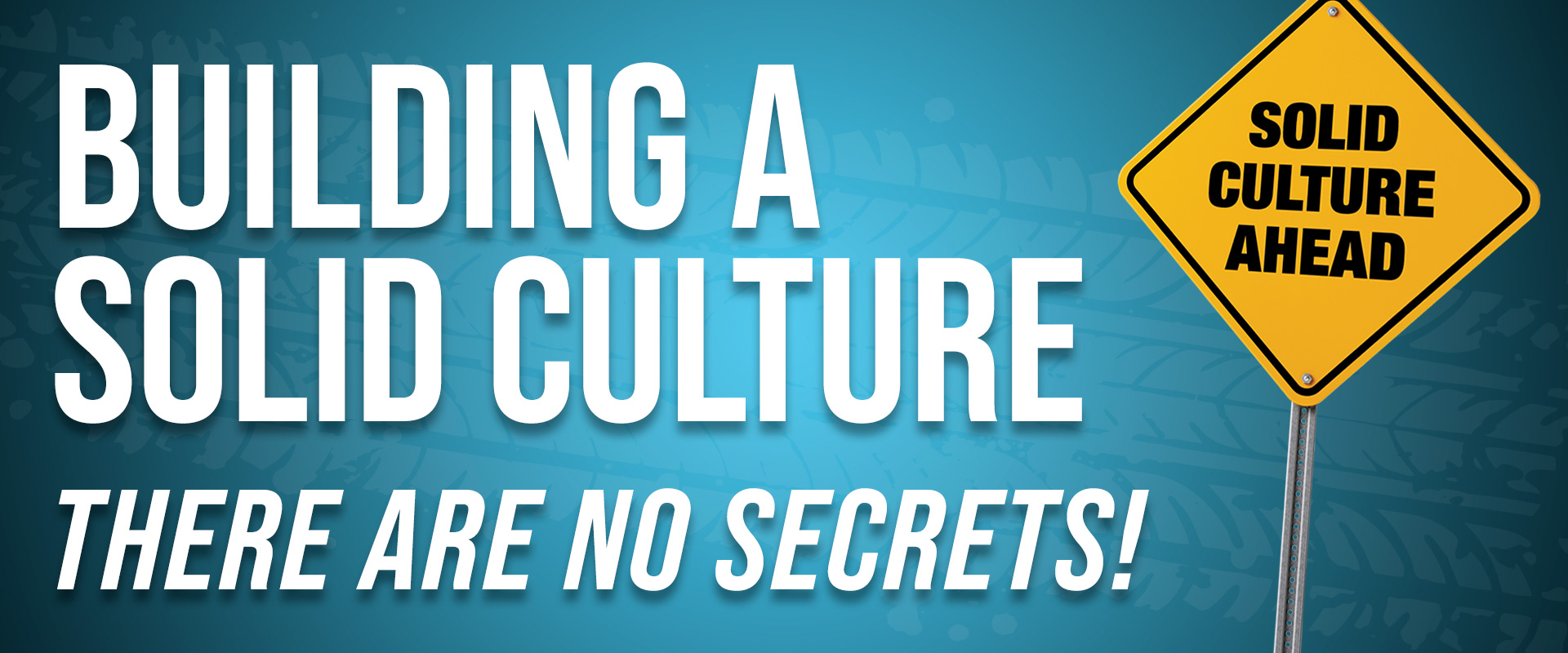 Building a Solid Culture - There are NO Secrets!